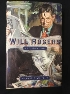Will Rogers A Political Life by Richard D. White Jr.